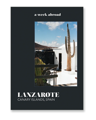 Guide A Week Abroad Lanzarote | Voyage Volcanique & Canaries