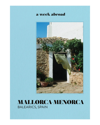 Guide A Week Abroad Baléares | Majorque & Minorque Authentiques